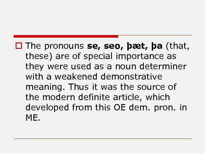 o The pronouns se, seo, þæt, þa (that, these) are of special importance as