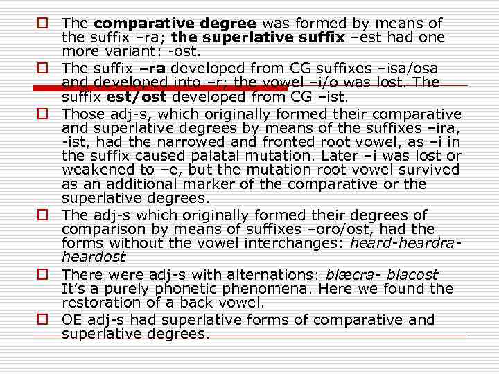 o The comparative degree was formed by means of the suffix –ra; the superlative