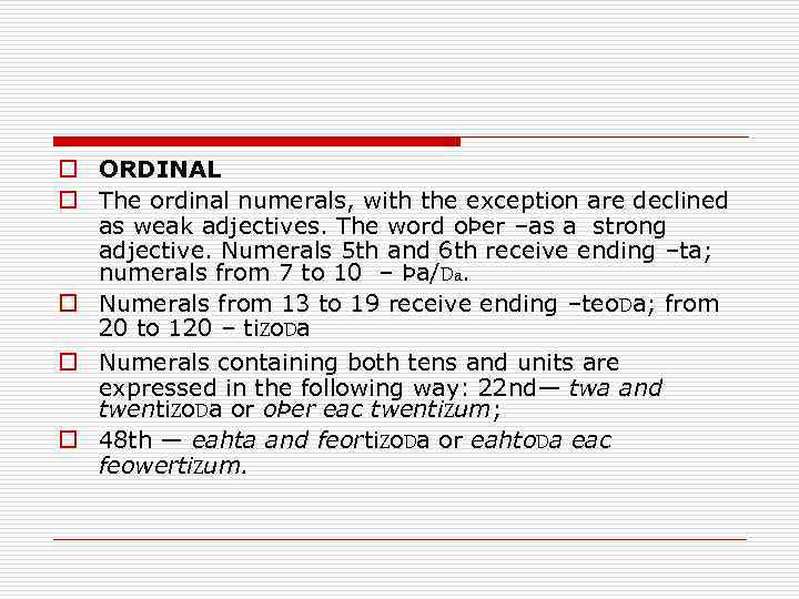 o ORDINAL o The ordinal numerals, with the exception are declined as weak adjectives.