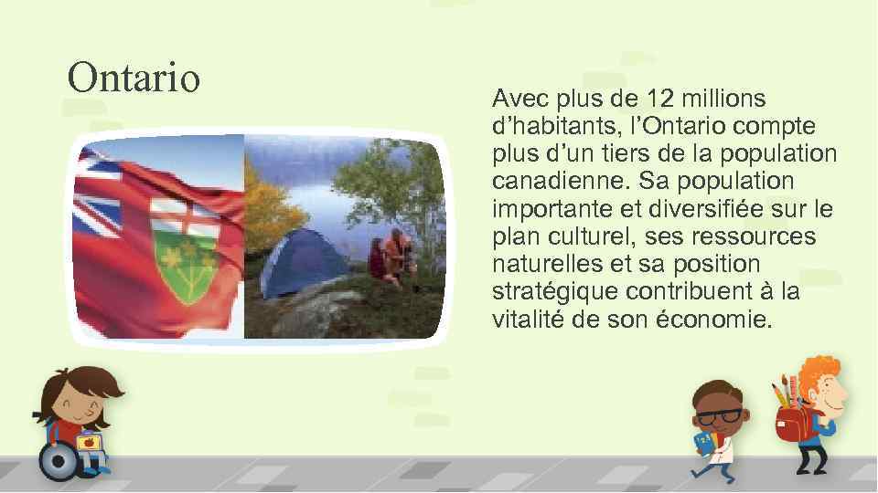 Ontario Avec plus de 12 millions d’habitants, l’Ontario compte plus d’un tiers de la