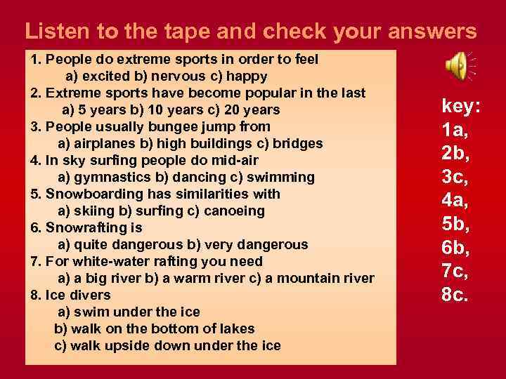 Listen to the tape and check your answers 1. People do extreme sports in