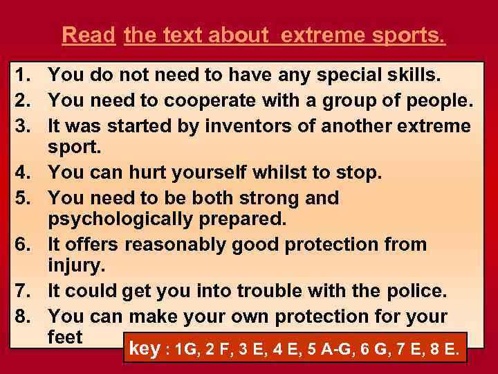 Read the text about extreme sports. 1. You do not need to have any