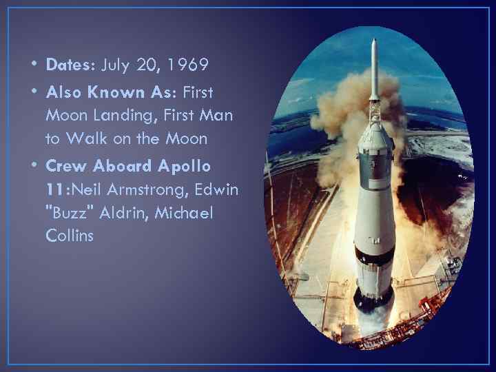  • Dates: July 20, 1969 • Also Known As: First Moon Landing, First