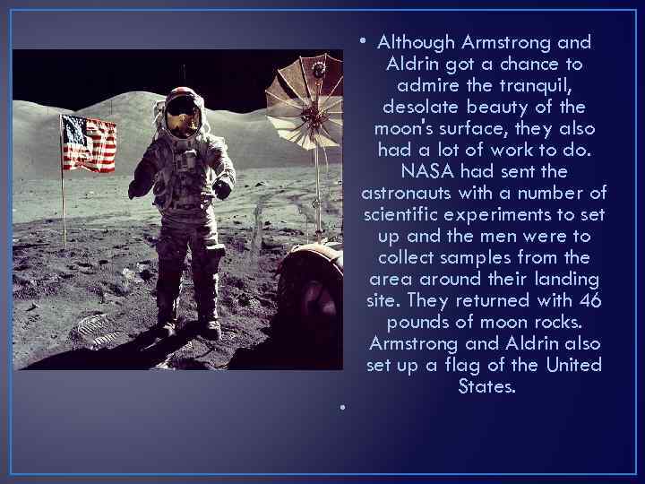  • Although Armstrong and Aldrin got a chance to admire the tranquil, desolate