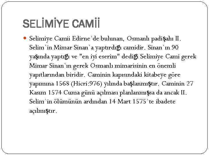 SELİMİYE CAMİİ Selimiye Camii Edirne`de bulunan, Osmanlı padişahı II. Selim`in Mimar Sinan`a yaptırdığı camidir.