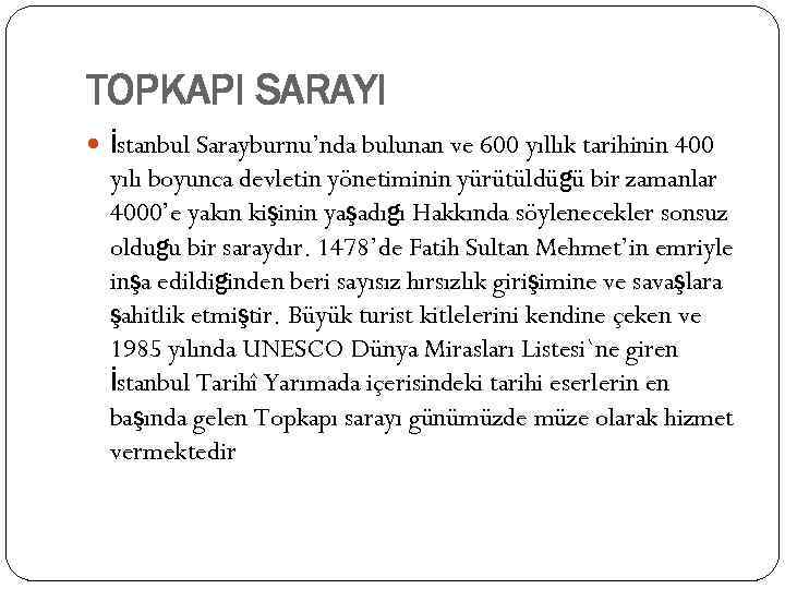 TOPKAPI SARAYI İstanbul Sarayburnu’nda bulunan ve 600 yıllık tarihinin 400 yılı boyunca devletin yönetiminin