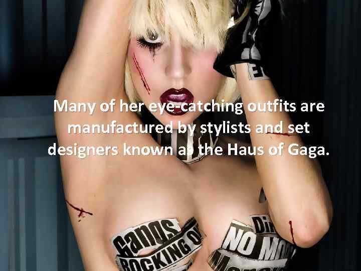 Many of her eye-catching outfits are manufactured by stylists and set designers known as