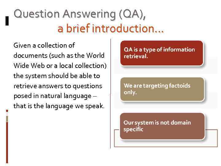 Question Answering (QA), a brief introduction… Given a collection of documents (such as the