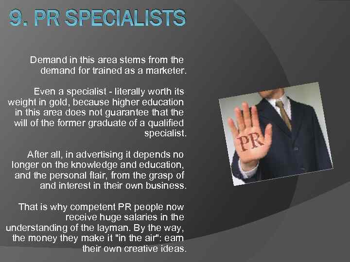 9. PR SPECIALISTS Demand in this area stems from the demand for trained as