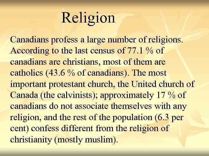 Religion Canadians profess a large number of religions. According to the last census of