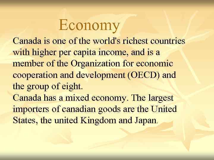 Economy Canada is one of the world's richest countries with higher per capita income,