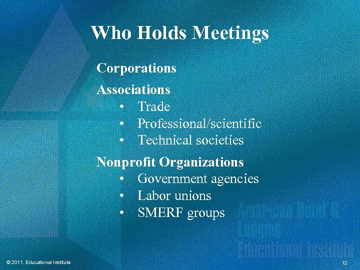 Who Holds Meetings Corporations Associations • Trade • Professional/scientific • Technical societies Nonprofit Organizations