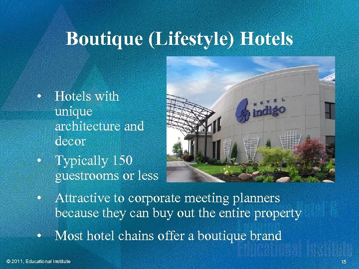 Boutique (Lifestyle) Hotels • Hotels with unique architecture and decor • Typically 150 guestrooms