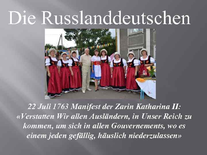 Die Russlanddeutschen 22 Juli 1763 Manifest der Zarin Katharina II: «Verstatten Wir allen Ausländern,