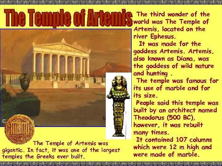 The Temple of Artemis was gigantic. In fact, it was one of the largest