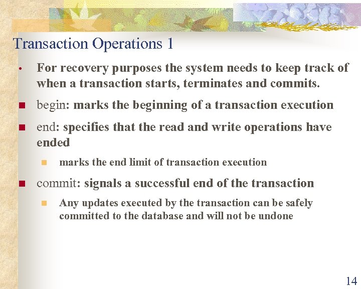 Transaction Operations 1 • For recovery purposes the system needs to keep track of