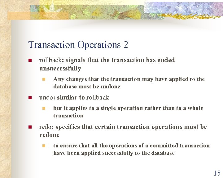 Transaction Operations 2 n rollback: signals that the transaction has ended unsuccessfully n n