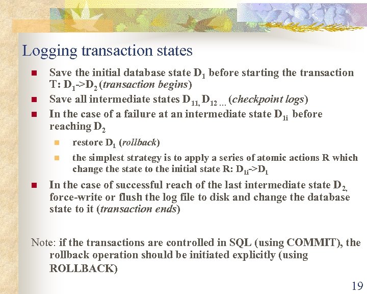 Logging transaction states n n n Save the initial database state D 1 before