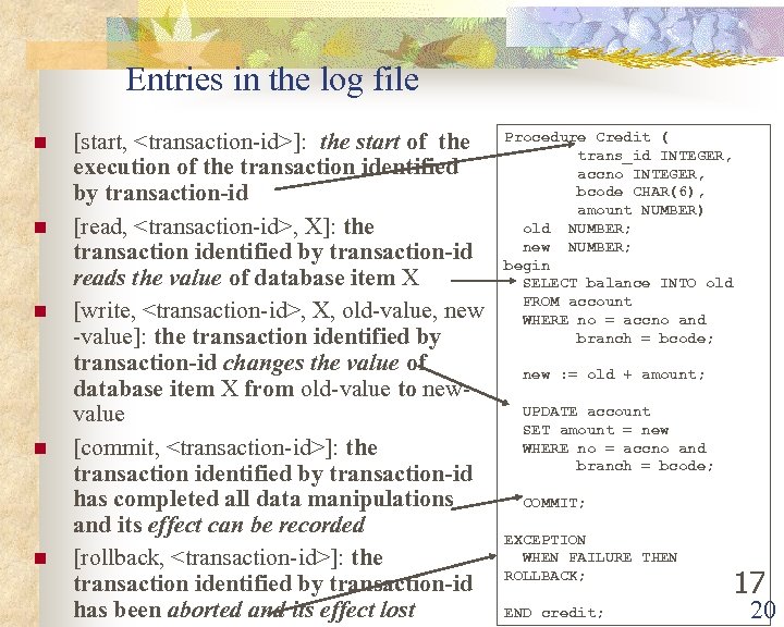 Entries in the log file n n n [start, <transaction-id>]: the start of the