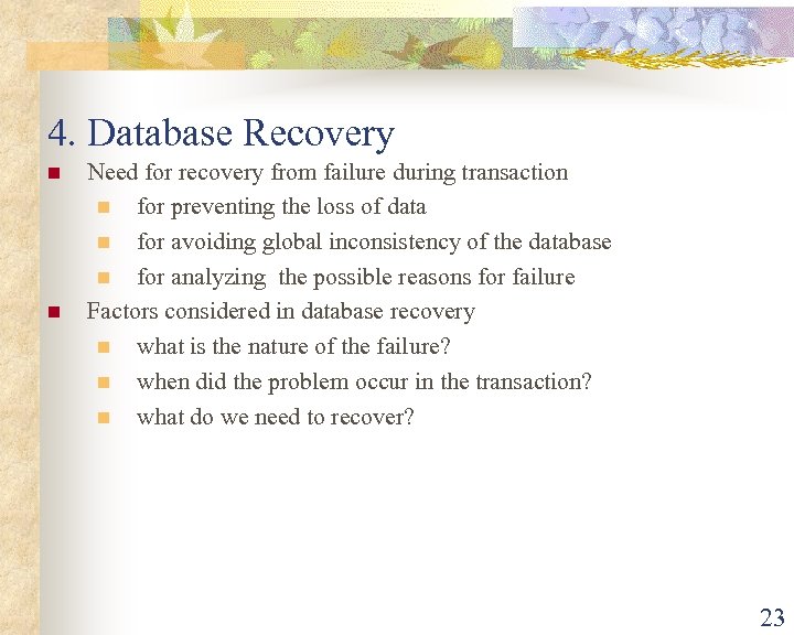 4. Database Recovery n n Need for recovery from failure during transaction n for