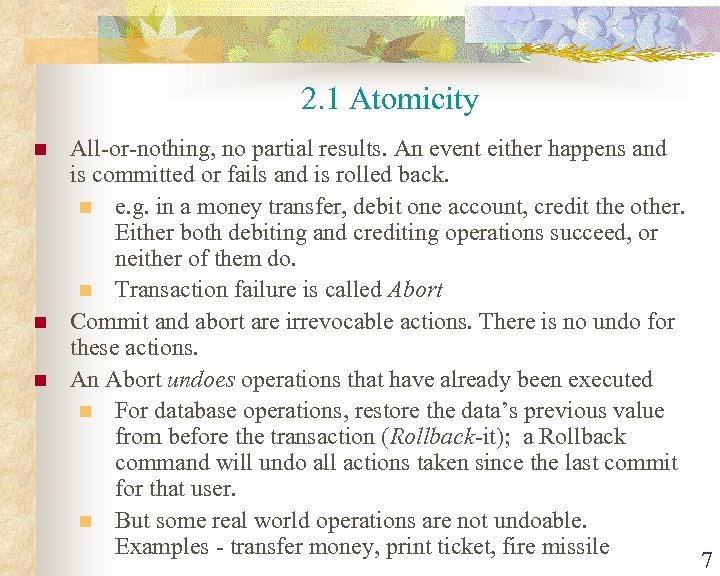 2. 1 Atomicity n n n All-or-nothing, no partial results. An event either happens