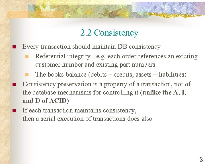 2. 2 Consistency n n n Every transaction should maintain DB consistency n Referential