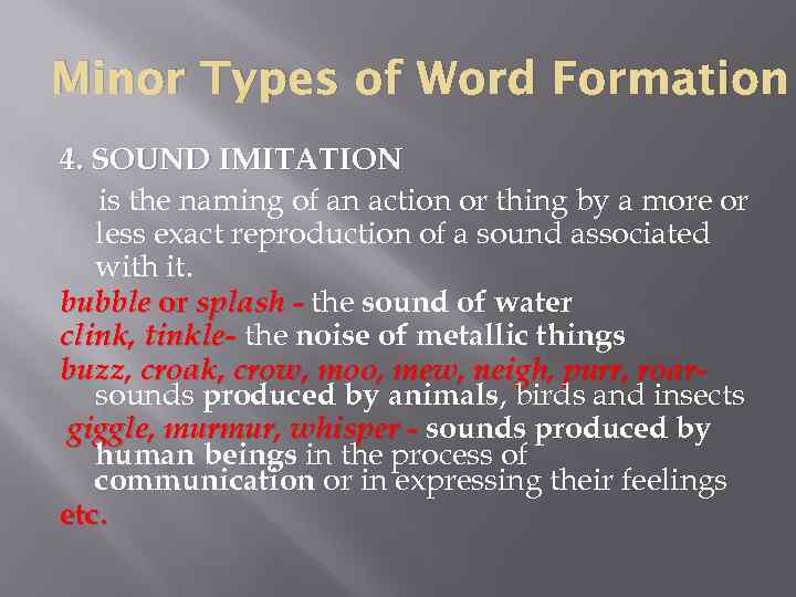 Minor Types of Word Formation 4. SOUND IMITATION is the naming of an action