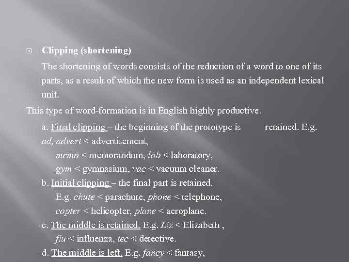  Clipping (shortening) The shortening of words consists of the reduction of a word