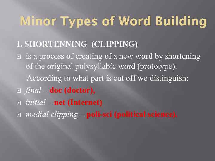 Minor Types of Word Building 1. SHORTENNING (CLIPPING) is a process of creating of