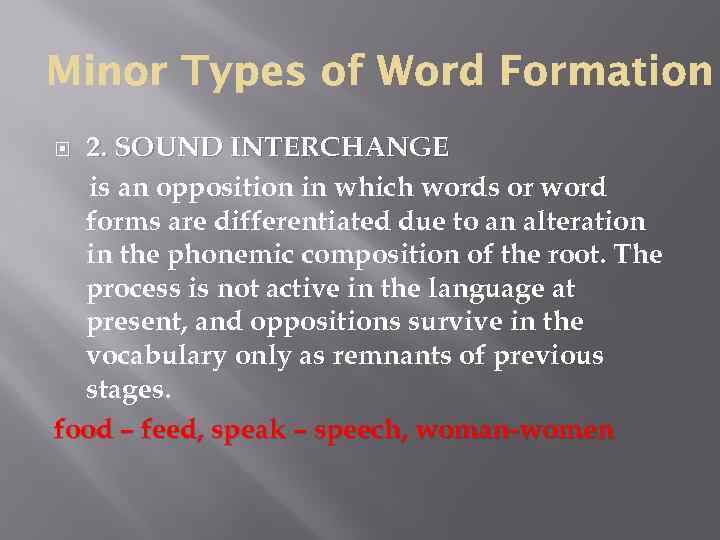 2. SOUND INTERCHANGE is an opposition in which words or word forms are differentiated