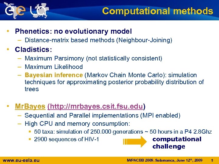 Computational methods • Phenetics: no evolutionary model – Distance-matrix based methods (Neighbour-Joining) • Cladistics: