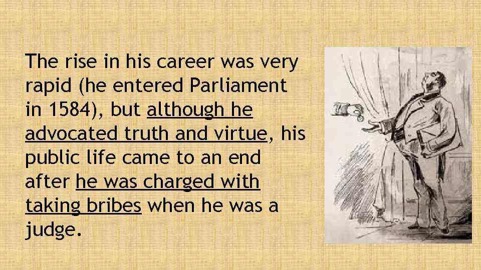 The rise in his career was very rapid (he entered Parliament in 1584), but