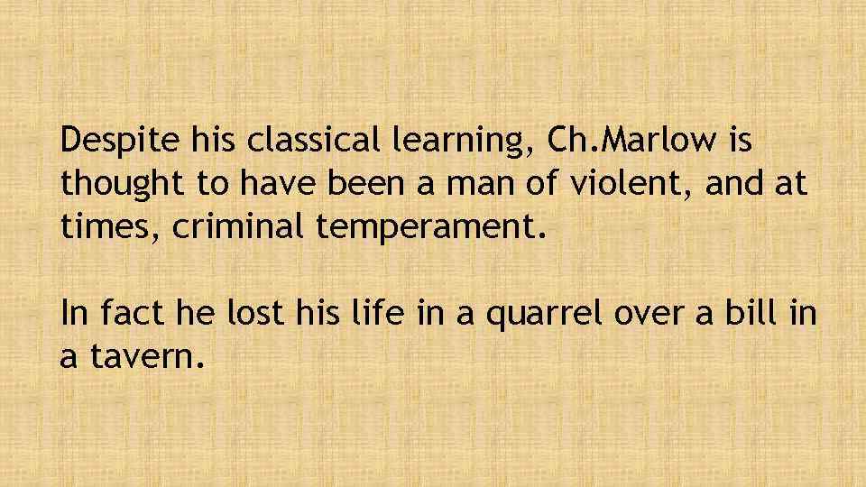 Despite his classical learning, Ch. Marlow is thought to have been a man of