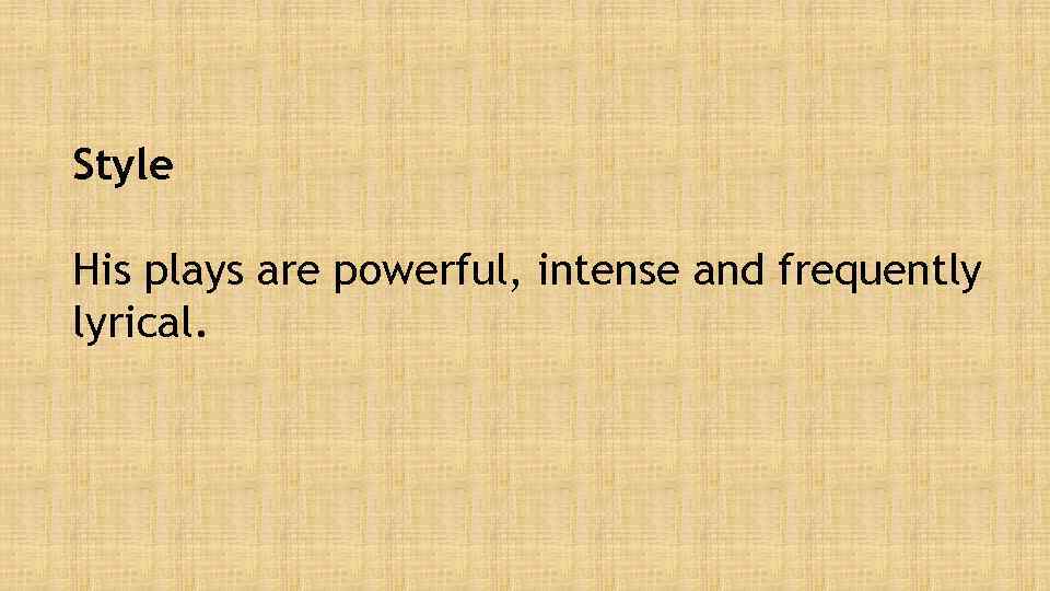 Style His plays are powerful, intense and frequently lyrical. 