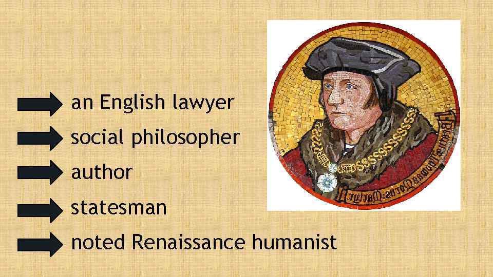 an English lawyer social philosopher author statesman noted Renaissance humanist 