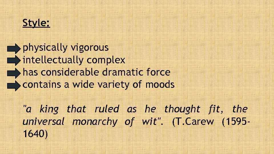 Style: physically vigorous intellectually complex has considerable dramatic force contains a wide variety of