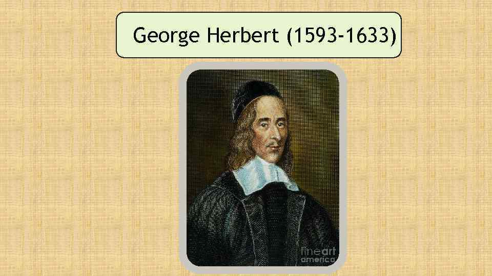 George Herbert (1593 -1633) 