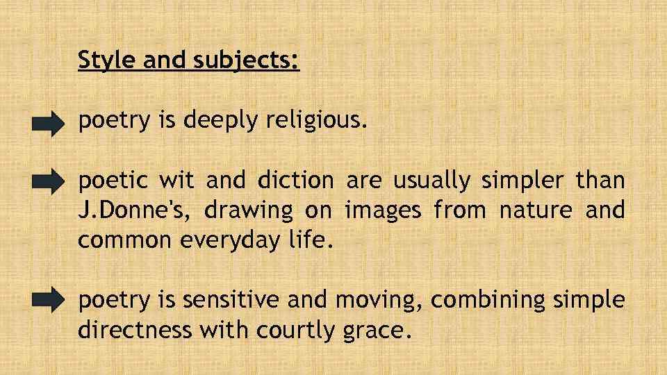 Style and subjects: poetry is deeply religious. poetic wit and diction are usually simpler