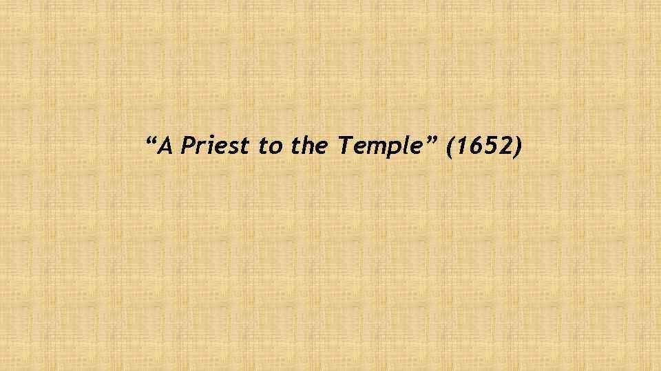 “A Priest to the Temple” (1652) 