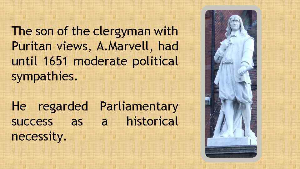 The son of the clergyman with Puritan views, A. Marvell, had until 1651 moderate