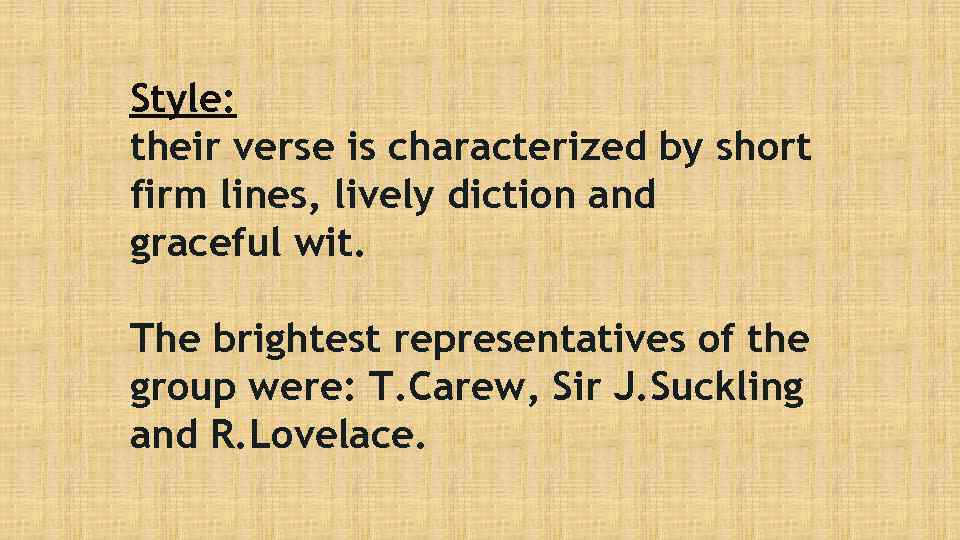 Style: their verse is characterized by short firm lines, lively diction and graceful wit.