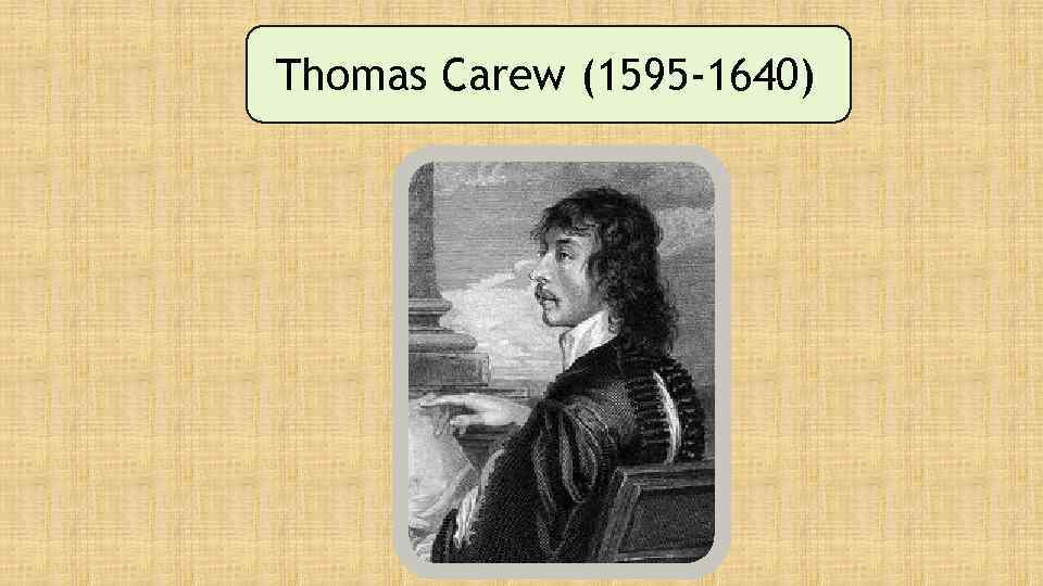 Thomas Carew (1595 -1640) 