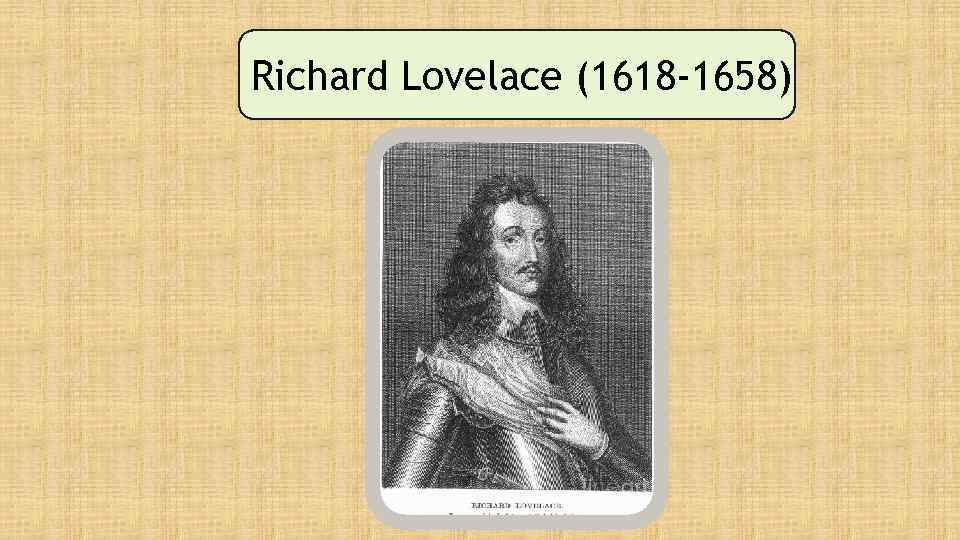 Richard Lovelace (1618 -1658) 