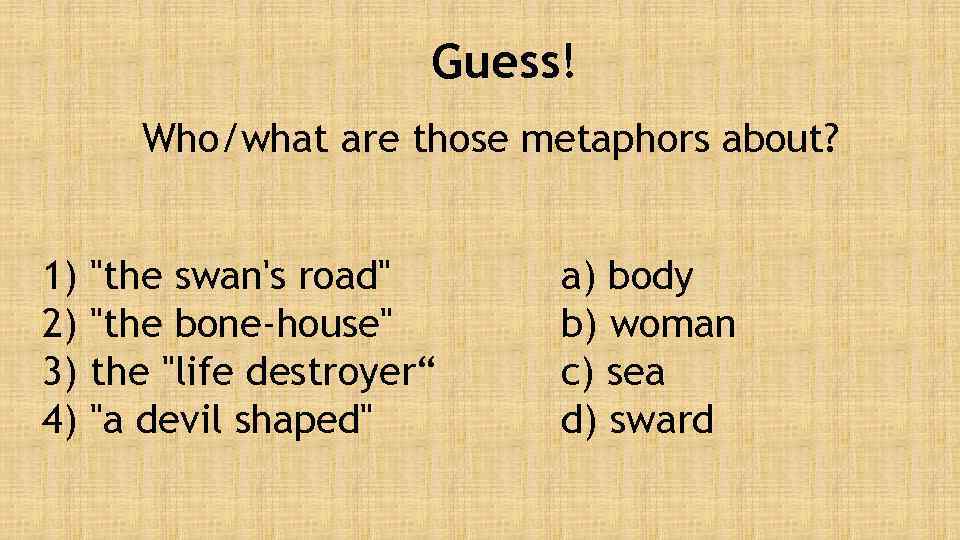 Guess! Who/what are those metaphors about? 1) 2) 3) 4) 