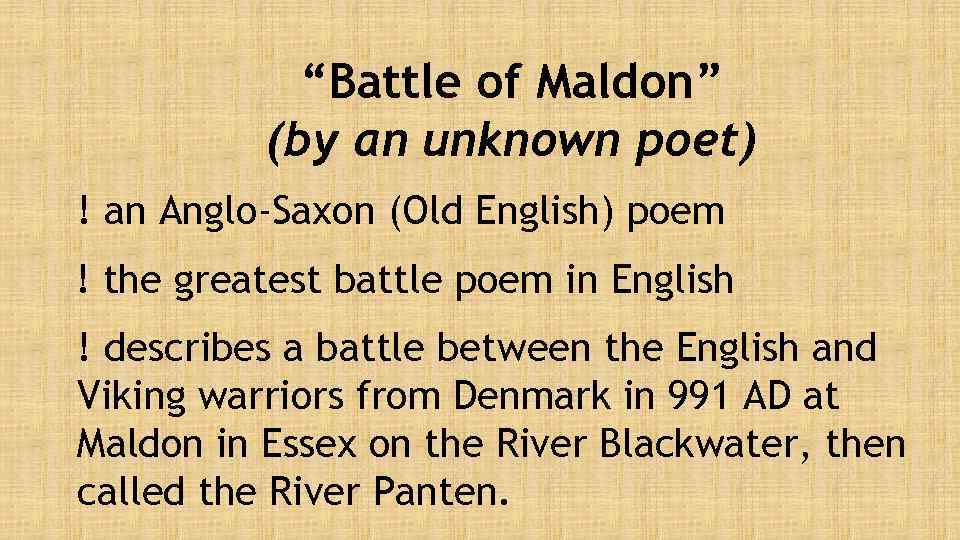 “Battle of Maldon” (by an unknown poet) ! an Anglo-Saxon (Old English) poem !