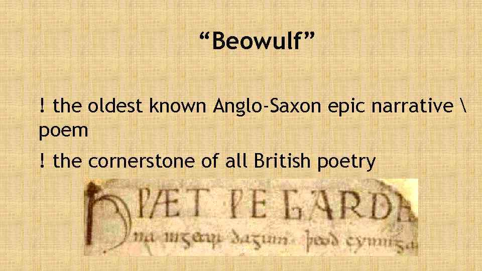 “Beowulf” ! the oldest known Anglo-Saxon epic narrative  poem ! the cornerstone of