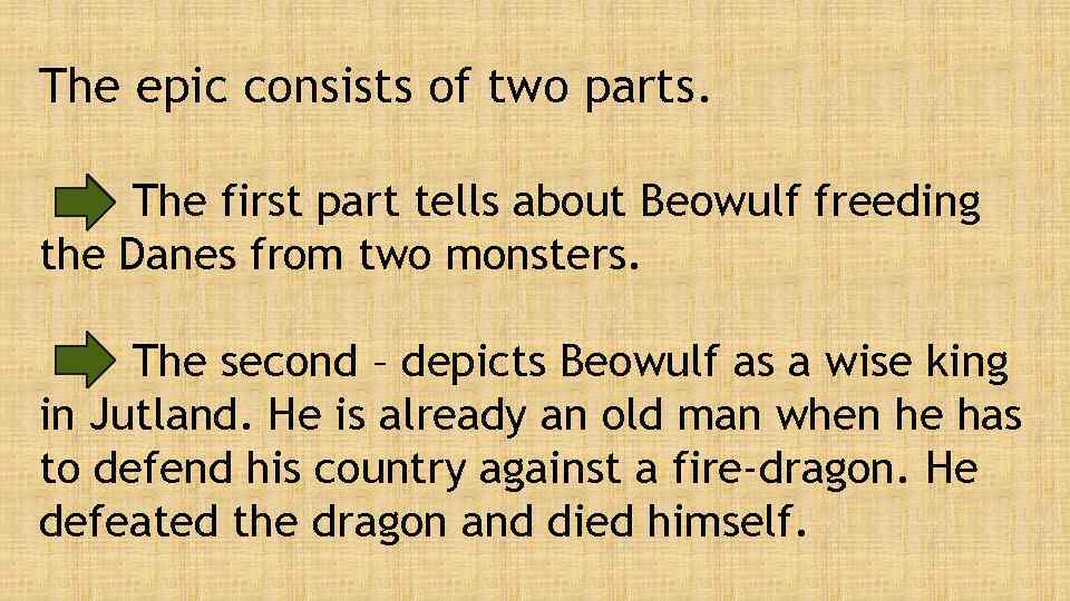 The epic consists of two parts. The first part tells about Beowulf freeding the