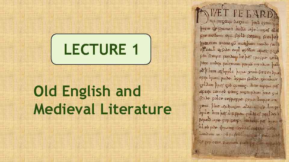 LECTURE 1 Old English and Medieval Literature 