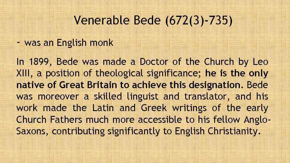 Venerable Bede (672(3)-735) - was an English monk In 1899, Bede was made a