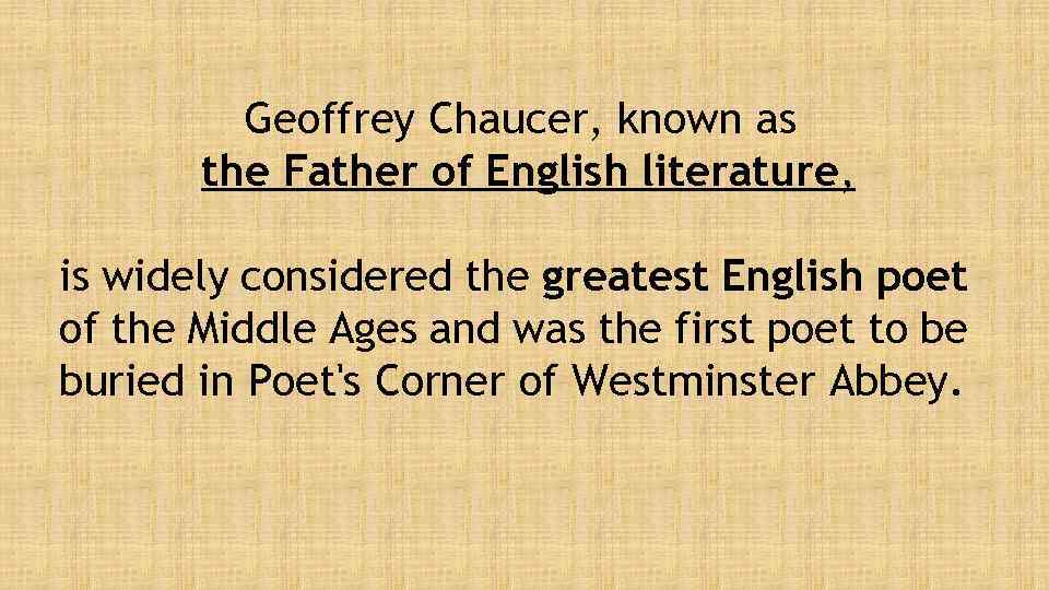 Geoffrey Chaucer, known as the Father of English literature, is widely considered the greatest